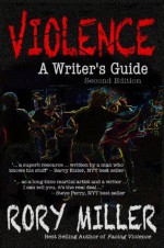 Violence: A Writer's Guide Second Edition - Rory Miller, Steve Perry