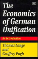 The Economics of German Unification: An Introduction - Thomas Lange, Geoff Pugh