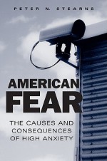 American Fear: The Causes and Consequences of High Anxiety - Peter N. Stearns