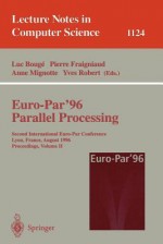 Euro Par '96 Parallel Processing: Second International Euro Par Conference, Lyon, France, August 26 29, 1996 Proceedings, Vol Ii (Lecture Notes In Computer Science) - Luc Bouge, Pierre Fraigniaud, Anne Mignotte, Yves Robert