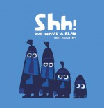 Shh! We Have a Plan - Chris Haughton