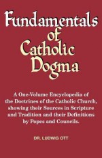 Fundamentals of Catholic Dogma - Ludwig Ott, Patrick Lynch, James C. Bastible