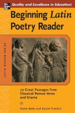 Beginning Latin Poetry Reader: 70 Passages from Classical Roman Verse and Drama (Latin Readers (McGraw-Hill)) - Gavin Betts, Daniel Franklin