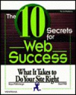 The 10 Secrets for Web Success: What It Takes to Do Your Site Right - Bryan Pfaffenberger, David Wall