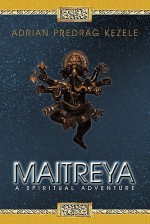 Maitreya: A Spiritual Adventure - Adrian Predrag Kezele