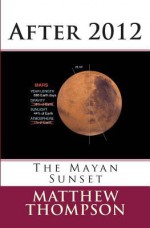 After 2012: The Mayan Sunset - Matthew Thompson