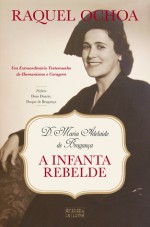 D. Maria Adelaide de Bragança - A Infanta Rebelde - Raquel Ochoa