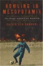 Howling in Mesopotamia: An Iraqi-American Memoir - Haider Ala Hamoudi