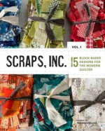 Scraps, Inc.: 15 Modern Quilts Made to Keep - Editors at Lucky Spool