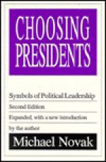 Choosing Presidents: Symbols of Political Leadership - Michael Novak