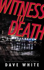 Witness to Death - Dave White