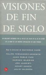 Visiones de fin de siglo - Raymond Carr, Felipe Fernández-Armesto, Juan Pablo Fusi, Carmen Iglesias, Jon Juaristi, Henry Kamen, Julio Valdeón