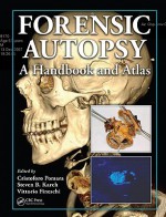 Forensic Autopsy: A Handbook and Atlas - Cristoforo Pomara, Steven B. Karch, Vittorio Fineschi