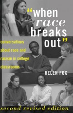 When Race Breaks Out: Conversations about Race and Racism in College Classrooms Second Revised Edition - Helen Fox