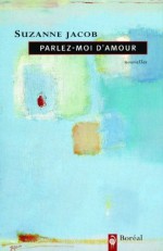 Parlez-moi d'amour (Nouvelles) - Suzanne Jacob