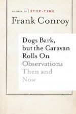 Dogs Bark, but the Caravan Rolls On: Observations Then and Now - Frank Conroy