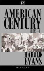 The American Century, Volumes I-IV - Harold Evans, Kevin Baker, Gail Buckland, IRA Claffey