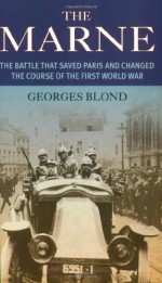 The Marne: The Battle That Saved Paris and Changed the Course of the First World War - Georges Blond