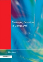 Managing Behaviour in Classrooms - John Visser