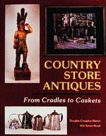 Country Store Antiques: From Cradles to Caskets - Douglas Congdon-Martin, Robert Biondi