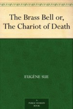 The Brass Bell or, The Chariot of Death - Eugène Sue, Solon De Leon