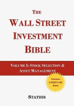 The Wall Street Investment Bible. Volume I: Stock Selection & Investment Management - Mike Stathis, Ava