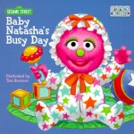 Baby Natasha's Busy Day (Sesame Street) - Sesame Street, Tom Brannon