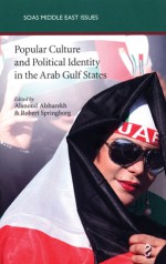 Popular Culture and Political Identity in the Arab Gulf States - Alanoud Alsharekh, Robert Springborg, Sarah Stewart