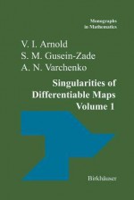 Singularities of Differentiable Maps: Volume I: The Classification of Critical Points Caustics and Wave Fronts - V.I. Arnold, A.N. Varchenko, S.M. Gusein-Zade