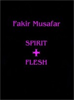 Fakir Musafar: Spirit + Flesh - Fakir Musafar, Mark Thompson