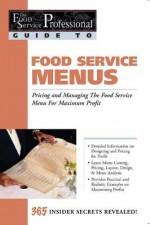 The Food Service Professionals Guide To: Food Service Menus: Pricing and Managing the Food Service Menu for Maximum Profit - Lora Arduser