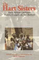 The Hart Sisters: Early African Caribbean Writers, Evangelicals, and Radicals - Moira Ferguson