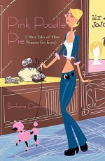 Pink Poodle Pie: Other Tales of How Women Get Even - Barbara Deming