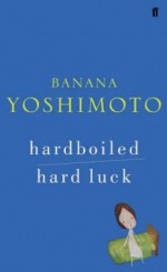 Hardboiled & Hard Luck - Banana Yoshimoto