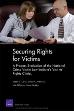 Securing Rights for Victims: A Process Evaluation of the National Crime Victim Law Institute's Victims' Rights Clinics - Robert C. Davis Jr., James M. Anderson