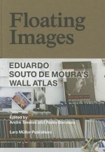 Floating Images: Eduardo Souto de Moura's Wall Atlas - André Tavares, Diogo Seixas Lopes, Philip Ursprung