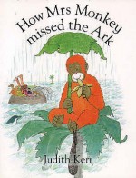 How Mrs Monkey Missed The Ark - Judith Kerr