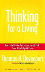 Thinking for a Living: How to Get Better Performances And Results from Knowledge Workers - Thomas H. Davenport