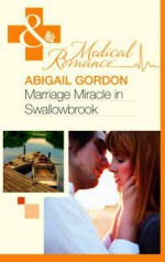 Marriage Miracle in Swallowbrook - Abigail Gordon