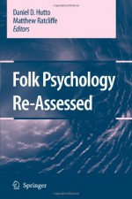 Folk Psychology Re-Assessed - Daniel D. Hutto, Matthew Ratcliffe