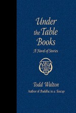 Under the Table Books - Todd Walton