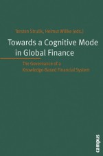 Towards a Cognitive Mode in Global Finance?: The Governance of a Knowledge-Based Financial System - Torsten Strulik, Helmut Willke