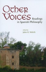 Other Voices: Readings in Spanish Philosophy - John R. Welch