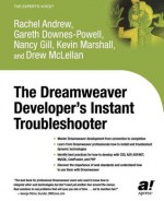 The Dreamweaver Developer's Instant Troubleshooter - Rachel Andrew, Nancy Gill, Gareth Downes-Powell