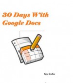 30 Days With Google Docs (30 Days With...) - Tony Bradley