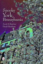 Spooky York, Pennsylvania - Scott D. Butcher, Dinah Roseberry