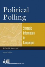 Political Polling: Strategic Information in Campaigns - Jeffrey M Stonecash