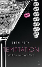 Temptation 1: Weil du mich verführst - Beth Kery, Lina Kluge