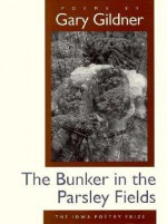 The Bunker in the Parsley Fields - Gary Gildner