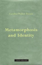 Metamorphosis and Identity - Caroline Walker Bynum